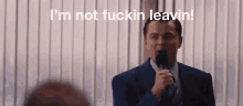 im-not-fuckin-leavin-wolf-of-wall-street.gif