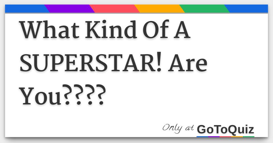 what_kind_of_a_superstar_are_you_1-f.jpg