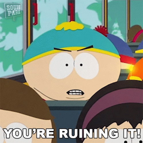 youre-ruining-it-eric-cartman.gif