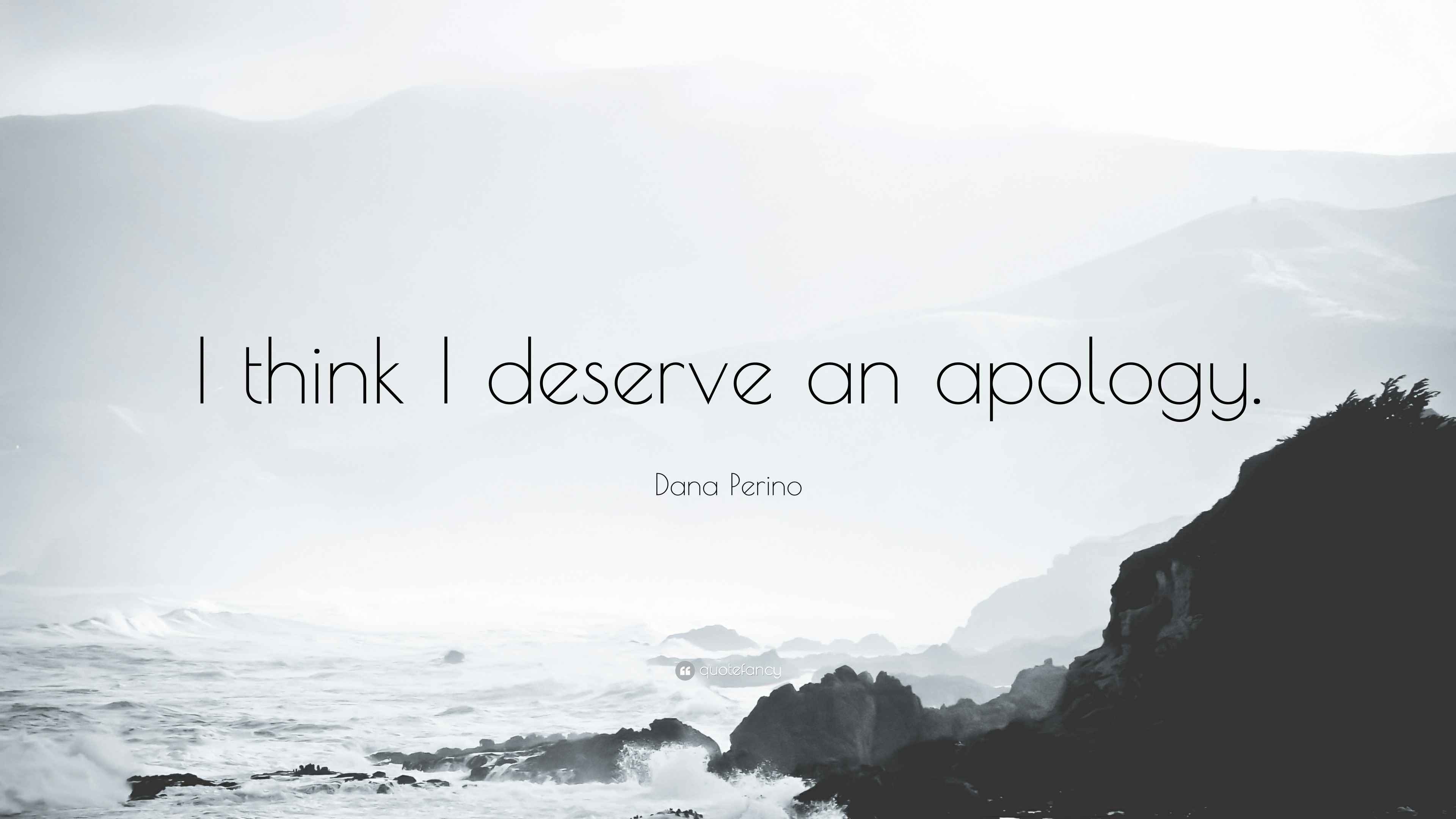 1240379-Dana-Perino-Quote-I-think-I-deserve-an-apology.jpg